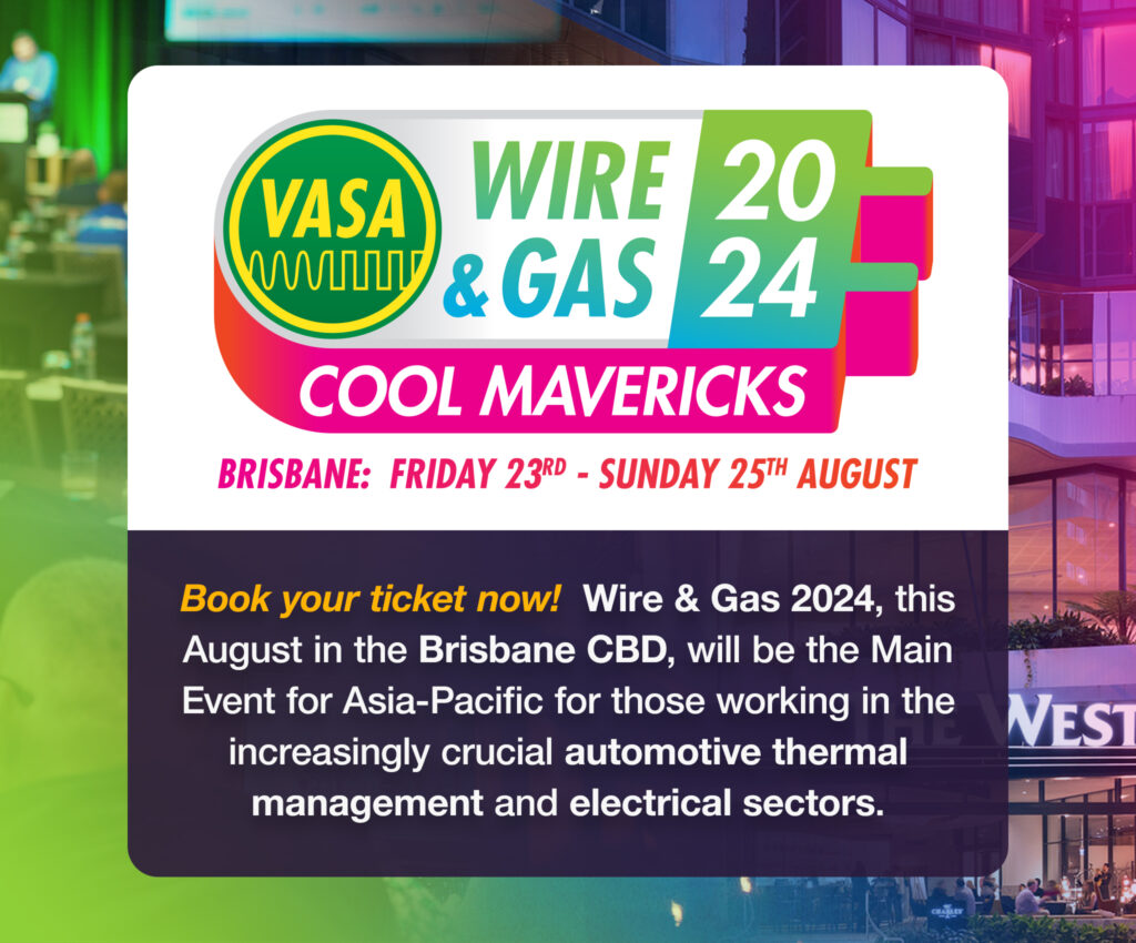 Wire & Gas 2024 - Cool Mavericks - Brisbane, Friday 23rd to Sunday 25th August. Book your tickets now! Wire & Gas 2024, this August in the Brisbane CBD, will be the Main Event for Asia-Pacific for those working in the increasingly crucial automotive thermal management and electrical sectors.