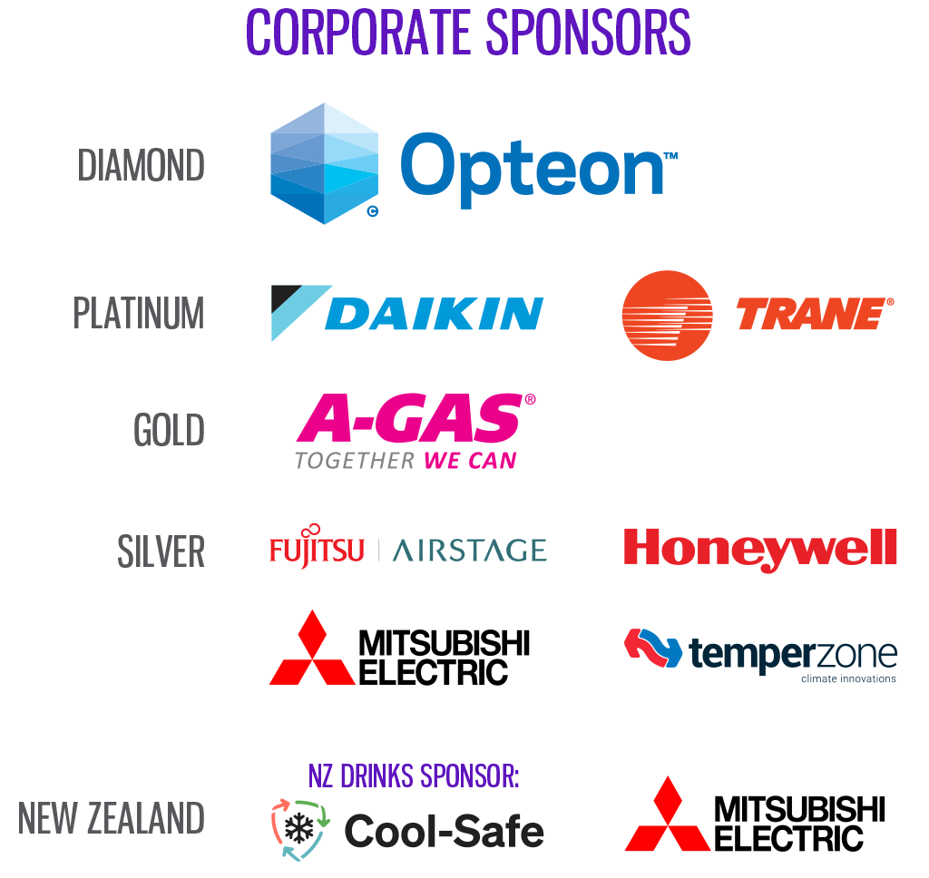 Corporate Sponsors - Opteon, Daikin, TRANE, A-Gas, Fujitsu Airstage, Honeywell, Mitsubishi Electric and Temperzone. New Zealand Sponsors - Cool-Safe (New Zealand drinks sponsor) and Mitsubishi Electric.